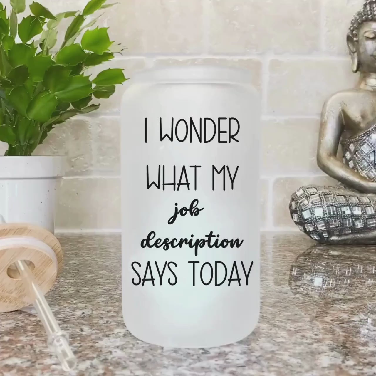 I wonder what my job description says today Iced Coffee Cup Funny Frosted Tumbler with Straw Office humor Beer Glass gift Secret santa gifts