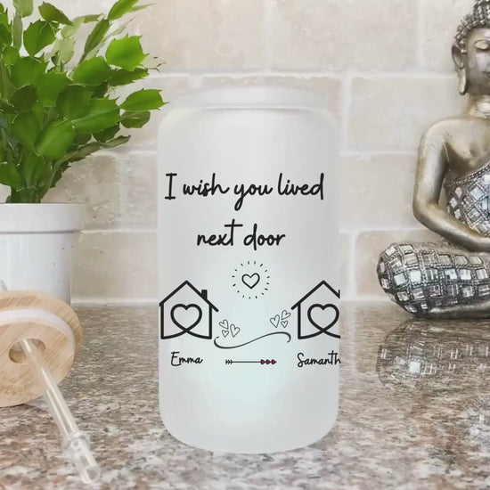 I wish you lived next door Custom Besties Iced Coffee Cup Personalized Best friend Frosted Beer glass with Bamboo Lid Gifts for best friend